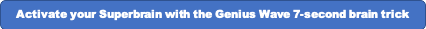 Activate your Superbrain with the Genius Wave 7-second brain trick