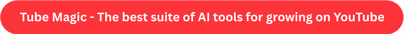Tube Magic - The best suite of AI tools for growing on YouTube