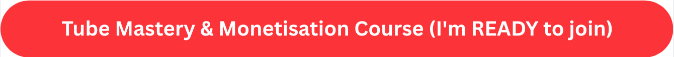 Tube Mastery & Monetisation Course (I'm READY to join)