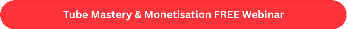 Tube Mastery & Monetisation FREE Webinar